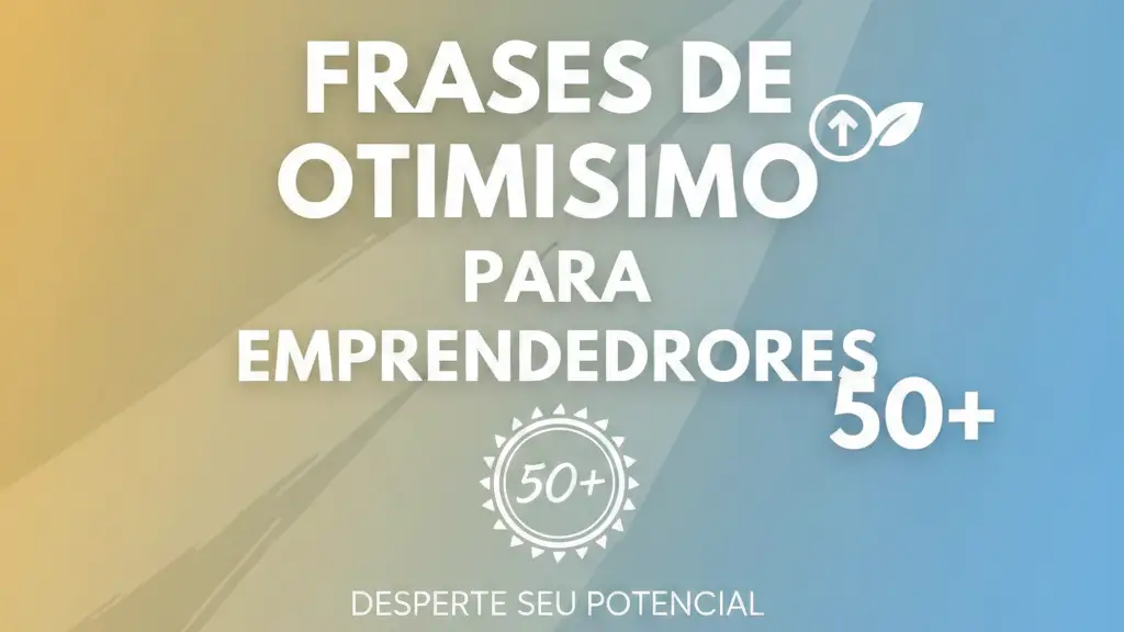 Frases de otimismo para empreendedores 50+