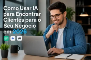 Como usar IA para encontrar clientes para o seu negócio em 2026