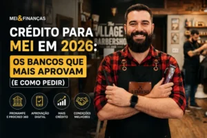 Crédito para MEI em 2026 com bancos que mais aprovam, Pronampe, ProCred 360 e opções de crédito para pequenos negócios.