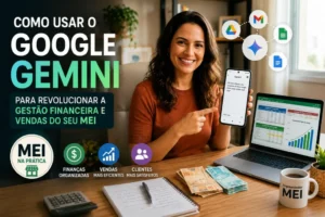 Google Gemini para MEI ajudando na gestão financeira, organização do fluxo de caixa, vendas e produtividade do pequeno negócio.
